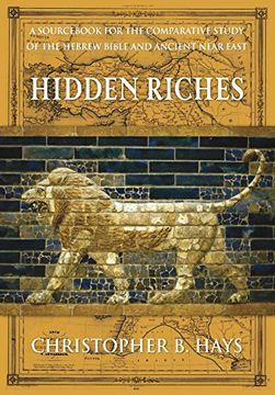 portada Hidden Riches: A Sourc for the Comparative Study of the Hebrew Bible and Ancient Near East