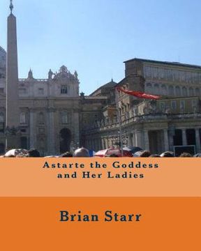 portada Astarte the Goddess and Her Ladies (en Inglés)