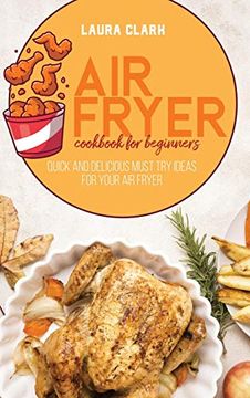 portada Air Fryer Cookbook for Beginners: Quick and Delicious Must try Ideas for Your air Fryer (en Inglés)