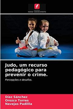 portada Judo, um Recurso Pedagógico Para Prevenir o Crime. Percepções e Desafios. (en Portugués)