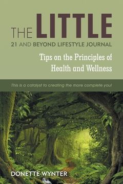 portada The Little 21 and Beyond Lifestyle Journal: Tips on the Principles of Health and Wellness (en Inglés)