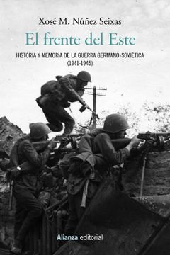 portada El Frente del Este: Historia y Memoria de la Guerra Germano-Soviética (1941-1945) (Alianza Ensayo) (in Spanish)
