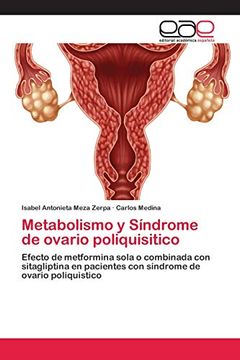 portada Metabolismo y Síndrome de Ovario Poliquisitico: Efecto de Metformina Sola o Combinada con Sitagliptina en Pacientes con Síndrome de Ovario Poliquìstico