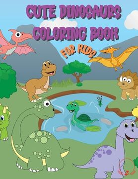 portada Cute Dinosaur Coloring Book for Kids: Huge Collection of Friendly and Adorable Dinosaurs for Boys, Girls, Kindergarten, Toddlers, Preschoolers (en Inglés)
