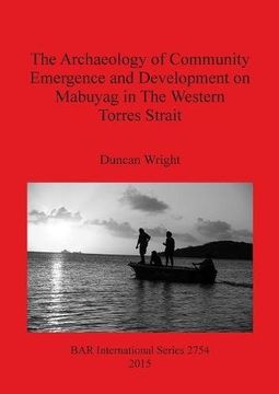 portada The Archaeology of Community Emergence and Development on Mabuyag in The Western Torres Strait (BAR International Series)