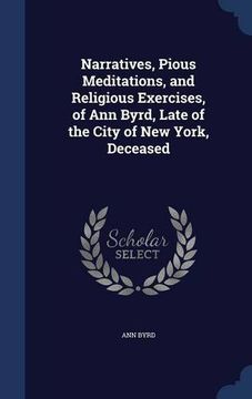 portada Narratives, Pious Meditations, and Religious Exercises, of Ann Byrd, Late of the City of New York, Deceased