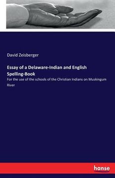 portada Essay of a Delaware-Indian and English Spelling-Book: For the use of the schools of the Christian Indians on Muskingum River (en Inglés)