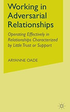 portada Working in Adversarial Relationships: Operating Effectively in Relationships Characterized by Little Trust or Support (in English)