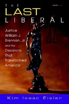 portada the last liberal: justice william j. brennan, jr. and the decisions that transformed america (en Inglés)