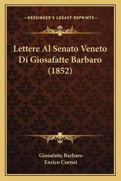 portada Lettere Al Senato Veneto Di Giosafatte Barbaro (1852) (en Italiano)