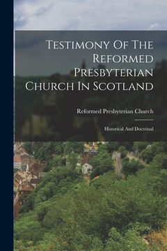 portada Testimony Of The Reformed Presbyterian Church In Scotland: Historical And Doctrinal