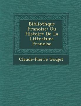 portada Biblioth Que Fran Oise: Ou Histoire de La Litt Rature Fran Oise (en Francés)