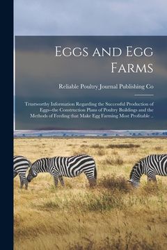 portada Eggs and Egg Farms: Trustworthy Information Regarding the Successful Production of Eggs--the Construction Plans of Poultry Buildings and t (en Inglés)