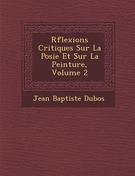 portada R�flexions Critiques Sur La Po�sie Et Sur La Peinture, Volume 2 (en Francés)
