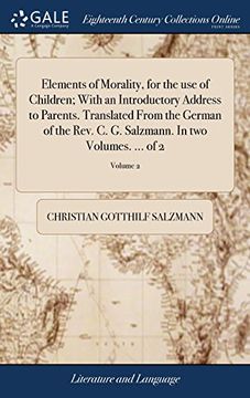 portada Elements of Morality, for the use of Children; With an Introductory Address to Parents. Translated From the German of the Rev. C. G. Salzmann. In two Volumes. Of 2; Volume 2 