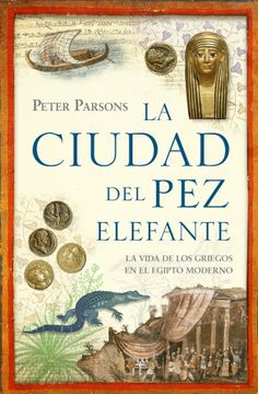 portada La Ciudad del pez Elefante: La Vida de los Griegos en el Egipto Moderno (Historia) (in Spanish)