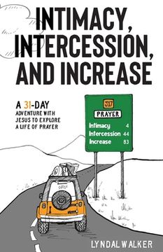 portada Intimacy, Intercession and Increase: A 31-Day Adventure With Jesus to Explore a Life of Prayer 
