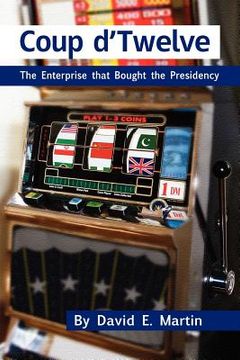 portada coup d'twelve: the enterprise that bought the presidency (in English)