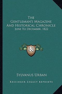 portada the gentleman's magazine and historical chronicle: june to december, 1822 (en Inglés)