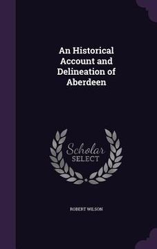 portada An Historical Account and Delineation of Aberdeen (en Inglés)