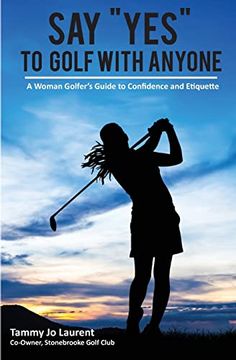 portada Say yes to Golf With Anyone: A Woman Golfer'S Guide to Confidence and Etiquette (en Inglés)