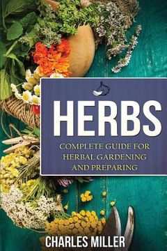 portada Herbs: Complete Guide For Herbal Gardening And Preparing (en Inglés)