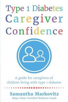 portada Type 1 Diabetes Caregiver Confidence: A Guide for Caregivers of Children Living with Type 1 Diabetes (en Inglés)