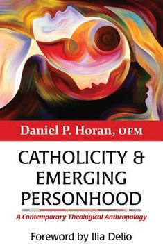 portada Catholicity and Emerging Personhood: A Contemporary Theological Anthropology (Catholicity in an Evolving Universe) (in English)