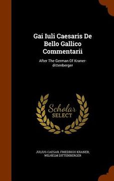 portada Gai Iuli Caesaris De Bello Gallico Commentarii: After The German Of Kraner-dittenberger (en Inglés)