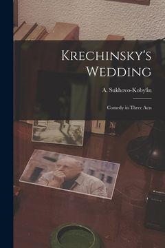 portada Krechinsky's Wedding; Comedy in Three Acts (en Inglés)
