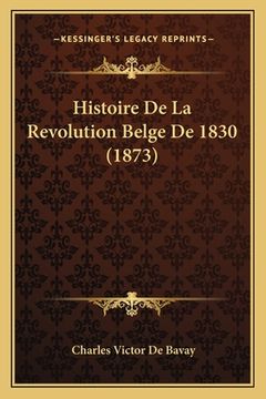 portada Histoire De La Revolution Belge De 1830 (1873) (en Francés)