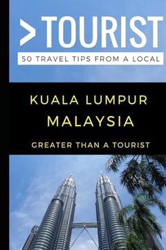 portada Greater Than a Tourist – Kuala Lumpur Malaysia: 50 Travel Tips From a Local (Greater Than a Tourist Malaysia) (en Inglés)