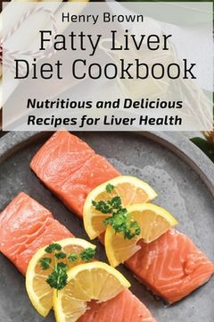 portada Fatty Liver Diet Cookbook: Nutritious and Delicious Recipes for Liver Health (en Inglés)