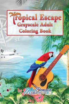 portada Tropical Escape Grayscale Adult Coloring Book (en Inglés)