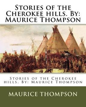 portada Stories of the Cherokee hills. By: Maurice Thompson (en Inglés)