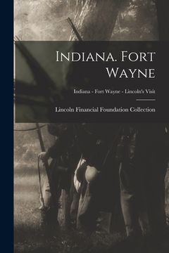 portada Indiana. Fort Wayne; Indiana - Fort Wayne - Lincoln's Visit (en Inglés)