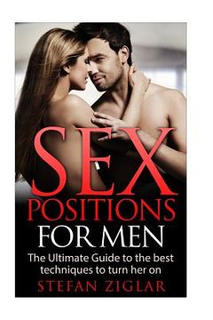 portada Sex Positions: Sex Positions for Men: The Ultimate Guide to the 50 Best Techniques to Turn Her On (en Inglés)