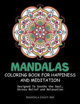 portada Mandalas Coloring Book For Happiness And Meditation: Designed To Soothe the Soul, Stress Relief and Relaxation ( 60 Unique Patterns With Different Sty