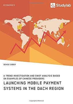 portada Launching Mobile Payment Systems in the Dach Region. A Trend Investigation and Swot Analysis Based on Examples of Chinese Providers (in English)