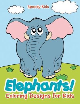 portada Elephants! Coloring Designs for Kids (en Inglés)