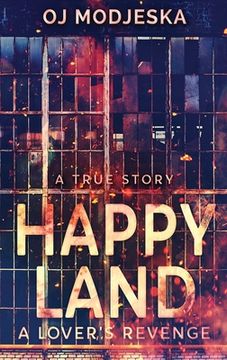 portada Happy Land - A Lover's Revenge: The nightclub fire that shocked a nation (in English)