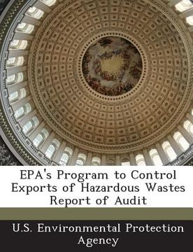 portada EPA's Program to Control Exports of Hazardous Wastes Report of Audit (en Inglés)