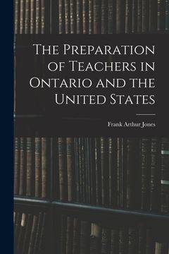 portada The Preparation of Teachers in Ontario and the United States [microform] (en Inglés)