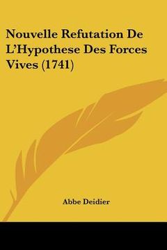 portada Nouvelle Refutation De L'Hypothese Des Forces Vives (1741) (en Francés)