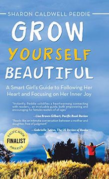 portada Grow Yourself Beautiful: A Smart Girl's Guide to Following her Heart and Focusing on her Inner joy (en Inglés)