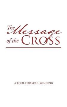 portada The Message of the Cross: A Tool for Soul Winning (en Inglés)