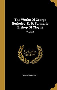 portada The Works of George Berkeley, d. D. Formerly Bishop of Cloyne; Volume 1 (en Inglés)