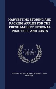 portada Harvesting Storing and Packing Apples for the Fresh Market Regional Practices and Costs (en Inglés)