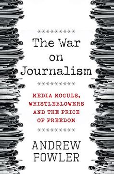 portada The war on Journalism: Media Moguls, Whistleblowers and the Price of Freedom (en Inglés)