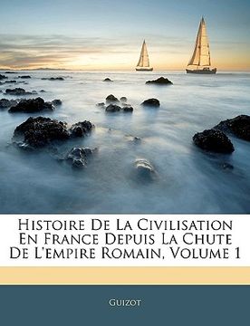 portada Histoire de la Civilisation En France Depuis La Chute de l'Empire Romain, Volume 1 (en Francés)